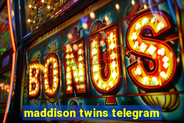 maddison twins telegram